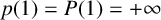 p left parenthesis 1 right parenthesis equals upper P left parenthesis 1 right parenthesis equals plus infinity