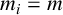 m Subscript i Baseline equals m