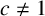 c not equals 1