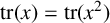 backslash operatorname trace left parenthesis x right parenthesis equals backslash operatorname trace left parenthesis x squared right parenthesis