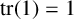 backslash operatorname trace left parenthesis 1 right parenthesis equals 1