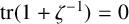 backslash operatorname trace left parenthesis 1 plus zeta Superscript negative 1 Baseline right parenthesis equals 0