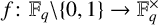 f colon upper F Subscript q Baseline backslash StartSet 0 comma 1 EndSet right arrow upper F Subscript q Superscript times