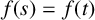 f left parenthesis s right parenthesis equals f left parenthesis t right parenthesis