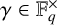 gamma element of upper F Subscript q Superscript times