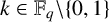 k element of upper F Subscript q Baseline backslash StartSet 0 comma 1 EndSet