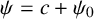 psi equals c plus psi 0