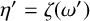 eta prime equals zeta left parenthesis omega prime right parenthesis