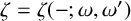 zeta equals zeta left parenthesis minus semicolon omega comma omega prime right parenthesis