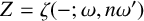 upper Z equals zeta left parenthesis minus semicolon omega comma n omega prime right parenthesis