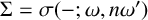 upper Sigma equals sigma left parenthesis minus semicolon omega comma n omega prime right parenthesis