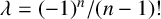 lamda equals left parenthesis negative 1 right parenthesis Superscript n Baseline divided by left parenthesis n minus 1 right parenthesis factorial
