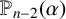 upper P Subscript n minus 2 Baseline left parenthesis alpha right parenthesis