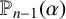 upper P Subscript n minus 1 Baseline left parenthesis alpha right parenthesis