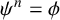 psi Superscript n Baseline equals phi
