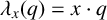 lamda Subscript x Baseline left parenthesis q right parenthesis equals x dot q