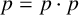 p equals p dot p