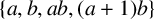 StartSet a comma b comma a b comma left parenthesis a plus 1 right parenthesis b EndSet
