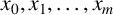 x 0 comma x 1 comma midline horizontal ellipsis comma x Subscript m Baseline