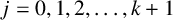 j equals 0 comma 1 comma 2 comma midline horizontal ellipsis comma k plus 1