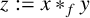 z colon equals x asterisk Subscript f Baseline y