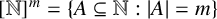 double struck upper N Superscript m Baseline equals StartSet upper A subset of or equal to double struck upper N colon StartAbsoluteValue upper A EndAbsoluteValue equals m EndSet
