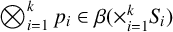 backslash leftotimes Underscript i equals 1 Overscript k Endscripts p Subscript i element of beta left parenthesis times Underscript i equals 1 Overscript k Endscripts upper S Subscript i Baseline right parenthesis