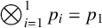 backslash leftotimes Underscript i equals 1 Overscript 1 Endscripts p Subscript i Baseline equals p 1