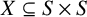 upper X subset of or equal to upper S times upper S