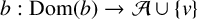 b colon upper D o m left parenthesis b right parenthesis right arrow script upper A union StartSet v EndSet