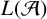 upper L left parenthesis script upper A right parenthesis