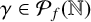 gamma element of upper P Subscript f Baseline left parenthesis double struck upper N right parenthesis