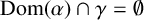 upper D o m left parenthesis alpha right parenthesis intersection gamma equals backslash emptyset