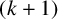 left parenthesis k plus 1 right parenthesis