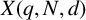 upper X left parenthesis q comma upper N comma d right parenthesis