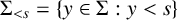 upper Sigma Subscript less than s Baseline equals StartSet y element of upper Sigma colon y less than s EndSet