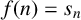 f left parenthesis n right parenthesis equals s Subscript n