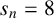 s Subscript n Baseline equals 8