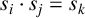 s Subscript i Baseline dot s Subscript j Baseline equals s Subscript k