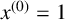 x Superscript left parenthesis 0 right parenthesis Baseline equals 1