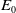 upper E 0