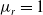 mu Subscript r Baseline equals 1