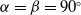 alpha equals beta equals 90 Superscript ring