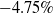 negative 4.75 percent sign