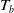 upper T Subscript b