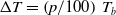 normal upper Delta upper T equals left parenthesis p divided by 100 right parenthesis upper T Subscript b