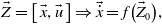 ModifyingAbove upper Z With right arrow equals Start 1 By 1 Matrix 1st Row  ModifyingAbove x With right arrow comma ModifyingAbove u With right arrow EndMatrix right double arrow ModifyingAbove Above ModifyingAbove x With dot With right arrow equals f left parenthesis ModifyingAbove upper Z With right arrow Subscript 0 Baseline right parenthesis comma