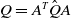 upper Q equals upper A Superscript upper T Baseline ModifyingAbove upper Q With caret upper A