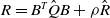 upper R equals upper B Superscript upper T Baseline ModifyingAbove upper Q With caret upper B plus rho ModifyingAbove upper R With caret