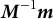bold italic upper M Superscript negative 1 Baseline bold italic m